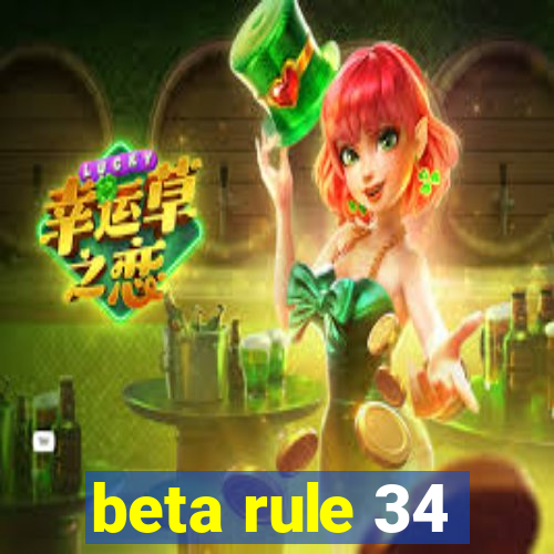 beta rule 34